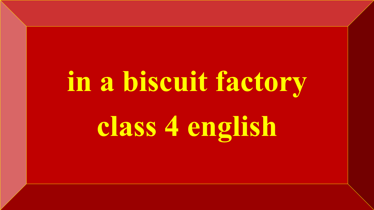 in a biscuit factory class 4 english