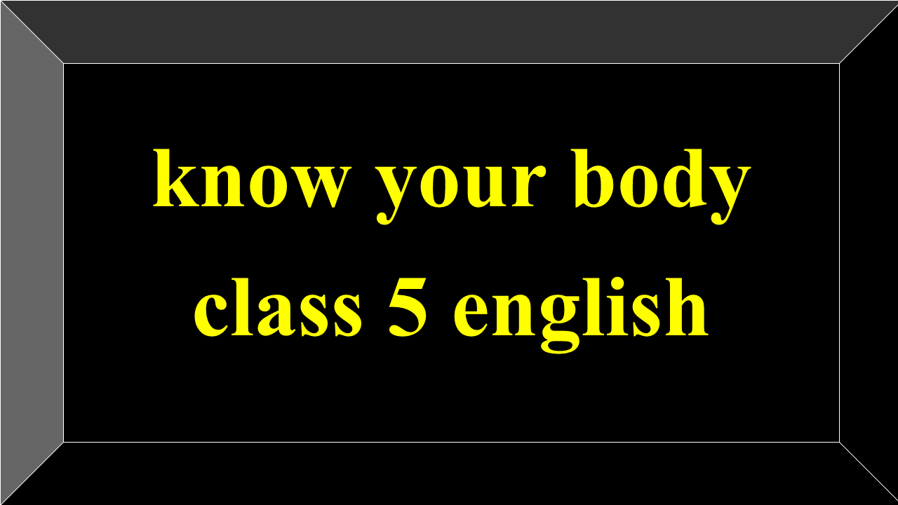 know your body class 5 english