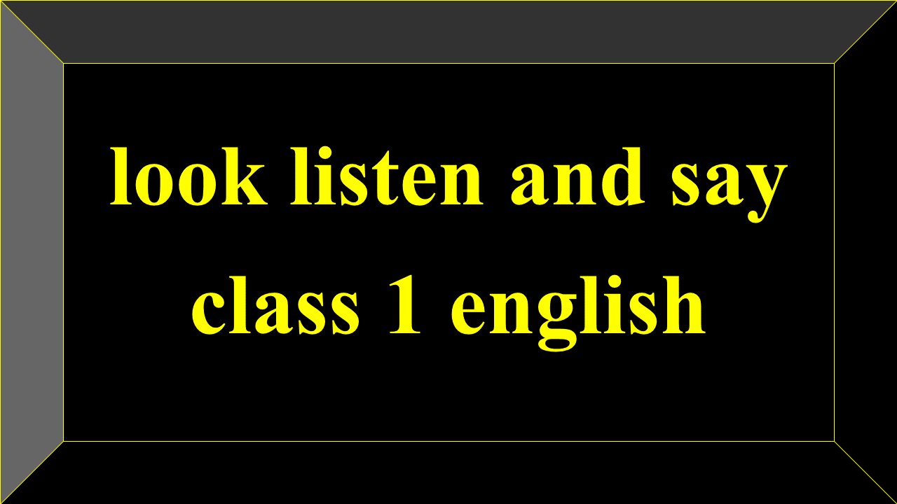 look listen and say class 1 english