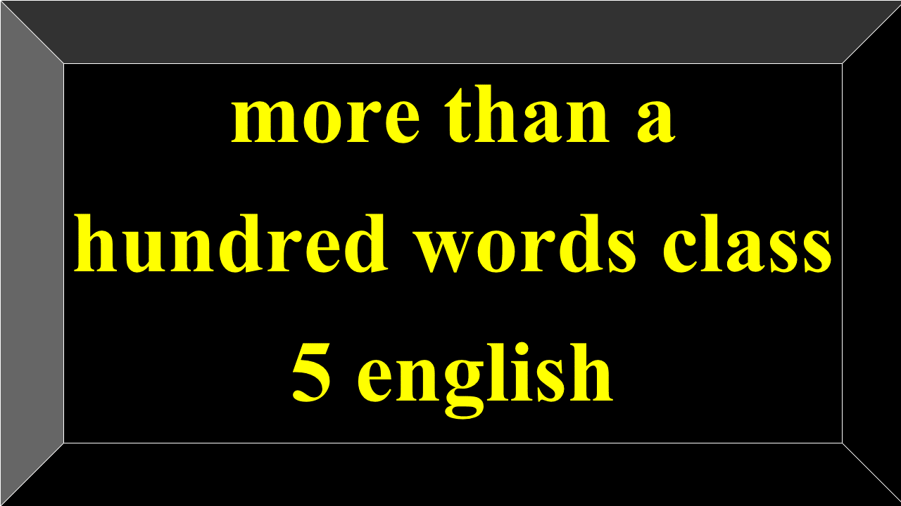 more than a hundred words class 5 english