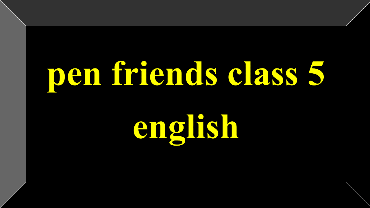 pen friends class 5 english