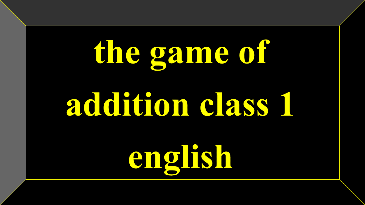 the game of addition class 1 english