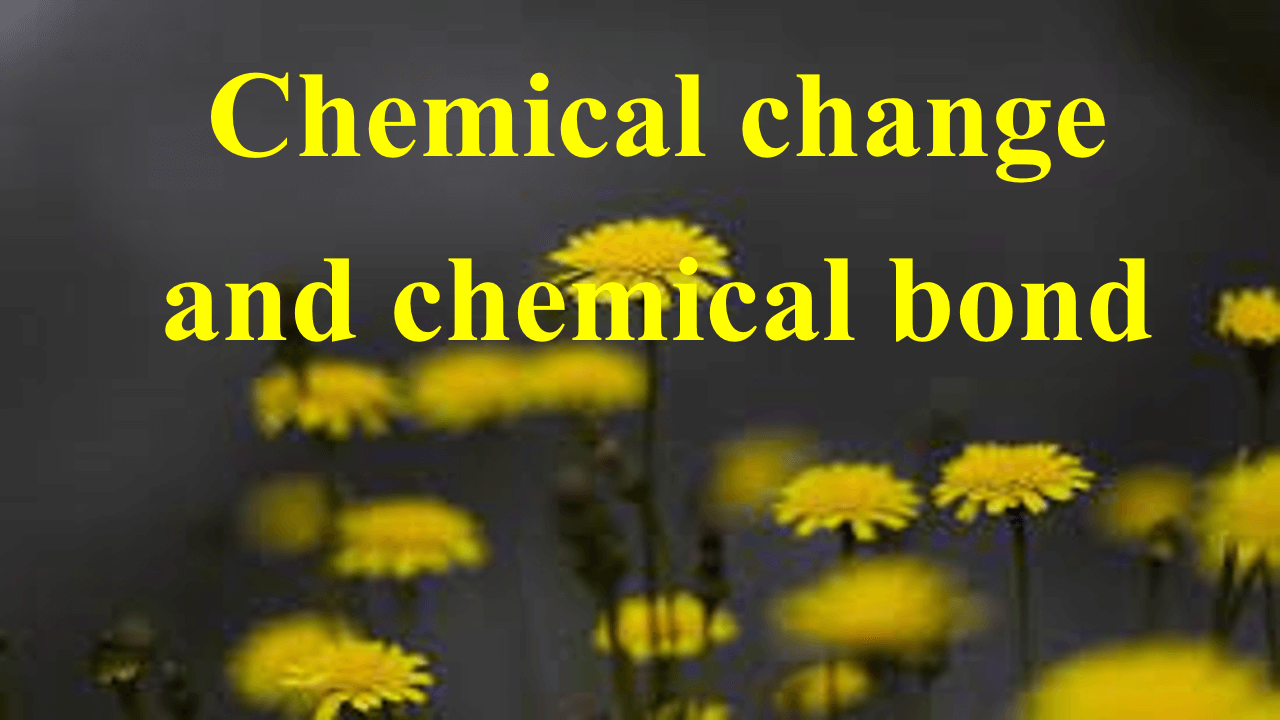 Chemical change and chemical bond