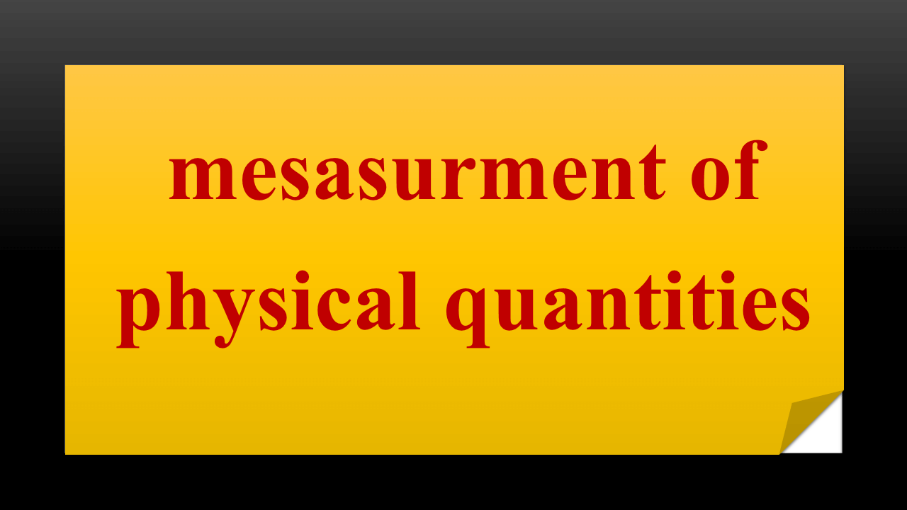 mesasurment of physical quantities